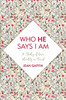 Who He Says I Am: A Study Of Our Identity In Christ