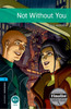 Oxford Bookworms Library: Level 5: Not Without You: Graded readers for secondary and adult learners