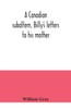 A Canadian Subaltern, Billy'S Letters To His Mother