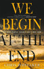We Begin at the End: The multi-award-winning thriller from the bestselling author of ALL THE COLOURS OF THE DARK
