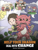 Help Your Dragon Deal With Change: Train Your Dragon To Handle Transitions. A Cute Children Story To Teach Kids How To Adapt To Change In Life. - 9781948040914