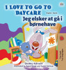 I Love to Go to Daycare (English Danish Bilingual Children's Book)