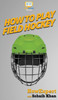 How To Play Field Hockey: Your Step By Step Guide To Playing Field Hockey