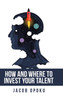 How And Where To Invest Your Talent