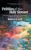 Pebbles of the Holy Stream: One man's journey through the three great streams of faith into one mighty river
