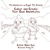 The Adventures Of Roger The Chicken: Colour And Create Your Own Adventures