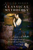 Classical Mythology: A Guide to the Mythical World of the Greeks and Romans