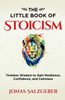 The Little Book Of Stoicism: Timeless Wisdom To Gain Resilience, Confidence, And Calmness