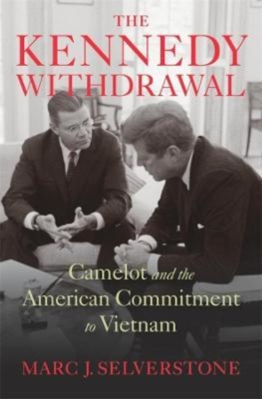 The Kennedy Withdrawal : Camelot and the American Commitment to