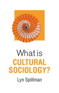What Is Cultural Sociology? What Is Cultural Sociology?