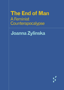 The End Of Man: A Feminist Counterapocalypse The End Of Man: A Feminist Counterapocalypse