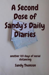 A Second Dose Of Sandy'S Daily Diaries: Another 101 Days Of Social Distancing