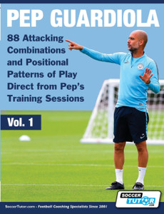 Pep Guardiola - 88 Attacking Combinations And Positional Patterns Of Play Direct From Pep'S Training Sessions Pep Guardiola - 88 Attacking Combinations And Positional Patterns Of Play Direct From Pep'S Training Sessions