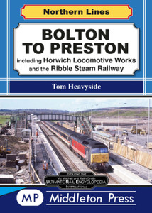 Bolton To Preston.: Including Horwich Locomotive Works And The Ribble Steam Railway.