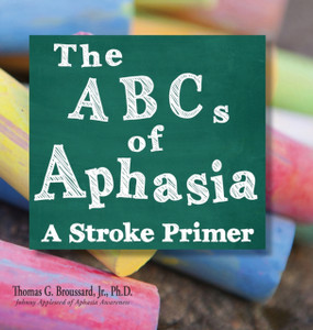 The Abcs Of Aphasia: A Stroke Primer The Abcs Of Aphasia: A Stroke Primer