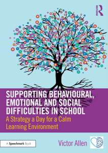 Supporting Behavioural, Emotional And Social Difficulties In School: A Strategy A Day For A Calm Learning Environment