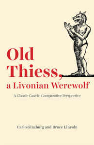 Old Thiess, A Livonian Werewolf: A Classic Case In Comparative Perspective Old Thiess, A Livonian Werewolf: A Classic Case In Comparative Perspective