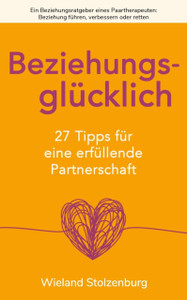 Beziehungsglucklich: 27 Tipps Fur Eine Erfullende Partnerschaft: Ein Beziehungsratgeber Eines Paartherapeuten: Beziehung Fuhren, Verbessern Oder Retten Beziehungsglucklich: 27 Tipps Fur Eine Erfullende Partnerschaft: Ein Beziehungsratgeber Eines Paartherapeuten: Beziehung Fuhren, Verbessern Oder Retten