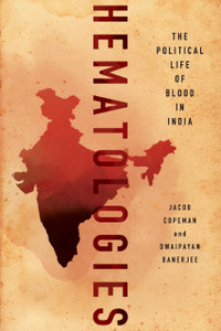 Hematologies: The Political Life Of Blood In India - 9781501761683