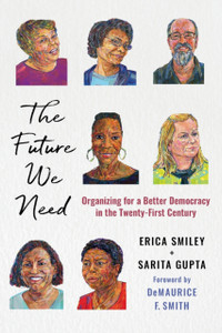 The Future We Need: Organizing For A Better Democracy In The Twenty-First Century
