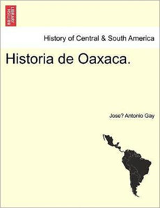 Historia De Oaxaca. Historia De Oaxaca.