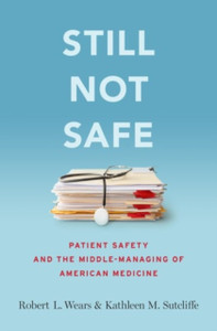 Still Not Safe: Patient Safety And The Middle-Managing Of American Medicine