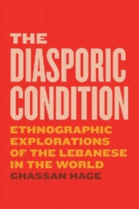 The Diasporic Condition: Ethnographic Explorations Of The Lebanese In The World - 9780226547060 The Diasporic Condition: Ethnographic Explorations Of The Lebanese In The World - 9780226547060