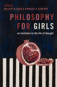 Philosophy For Girls: An Invitation To A Life Of Thought