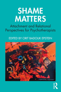 Shame Matters: Attachment And Relational Perspectives For Psychotherapists Shame Matters: Attachment And Relational Perspectives For Psychotherapists