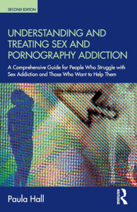 Understanding And Treating Sex And Pornography Addiction: A Comprehensive Guide For People Who Struggle With Sex Addiction And Those Who Want To Help Them Understanding And Treating Sex And Pornography Addiction: A Comprehensive Guide For People Who Struggle With Sex Addiction And Those Who Want To Help Them
