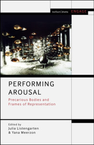 Performing Arousal: Precarious Bodies And Frames Of Representation Performing Arousal: Precarious Bodies And Frames Of Representation