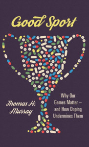 Good Sport: Why Our Games Matter - And How Doping Undermines Them