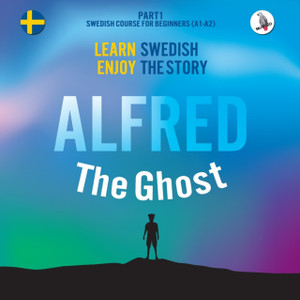 Alfred The Ghost. Part 1 - Swedish Course For Beginners. Learn Swedish - Enjoy The Story.