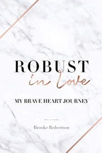 Robust In Love: My Brave Heart Journey Robust In Love: My Brave Heart Journey