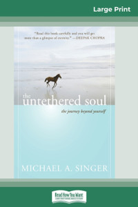 The Untethered Soul: The Journey Beyond Yourself (16Pt Large Print Edition)