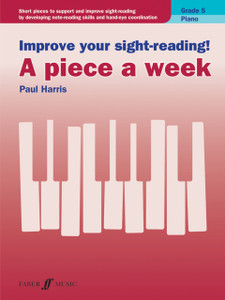 Improve Your Sight-Reading! A Piece A Week Piano Grade 5 Improve Your Sight-Reading! A Piece A Week Piano Grade 5