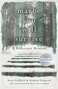Maybe You Will Survive: A Holocaust Memoir Maybe You Will Survive: A Holocaust Memoir
