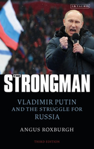 The Strongman: Vladimir Putin And The Struggle For Russia The Strongman: Vladimir Putin And The Struggle For Russia