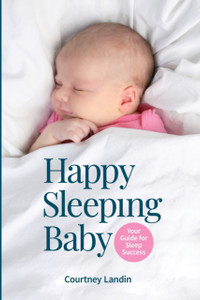 Happy Sleeping Baby - Your Guide For Sleep Success Happy Sleeping Baby - Your Guide For Sleep Success