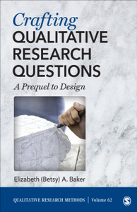 Crafting Qualitative Research Questions: A Prequel To Design