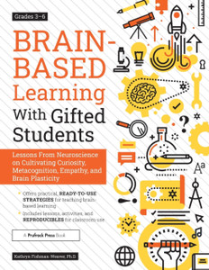 Brain-Based Learning With Gifted Students: Lessons From Neuroscience On Cultivating Curiosity, Metacognition, Empathy, And Brain Plasticity: Grades 3-6