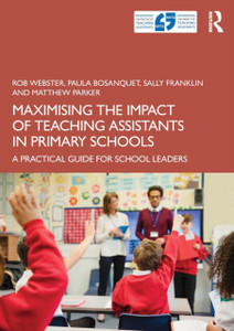 Maximising The Impact Of Teaching Assistants In Primary Schools: A Practical Guide For School Leaders Maximising The Impact Of Teaching Assistants In Primary Schools: A Practical Guide For School Leaders