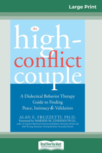 The High-Conflict Couple: Dialectical Behavior Therapy Guide To Finding Peace, Intimacy (16Pt Large Print Edition) The High-Conflict Couple: Dialectical Behavior Therapy Guide To Finding Peace, Intimacy (16Pt Large Print Edition)