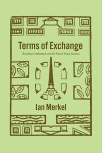 Terms Of Exchange: Brazilian Intellectuals And The French Social Sciences - 9780226819792 Terms Of Exchange: Brazilian Intellectuals And The French Social Sciences - 9780226819792