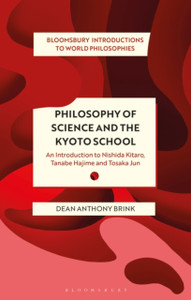 Philosophy Of Science And The Kyoto School: An Introduction To Nishida Kitaro, Tanabe Hajime And Tosaka Jun - 9781350141100 Philosophy Of Science And The Kyoto School: An Introduction To Nishida Kitaro, Tanabe Hajime And Tosaka Jun - 9781350141100