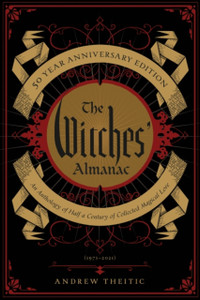 The Witches' Almanac 50 Year Anniversary Edition: An Anthology Of Half A Century Of Collected Magical Lore The Witches' Almanac 50 Year Anniversary Edition: An Anthology Of Half A Century Of Collected Magical Lore
