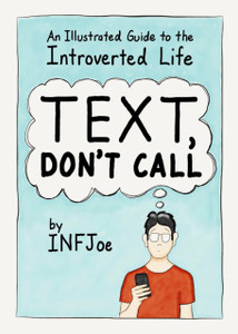 Text, Don'T Call: An Illustrated Guide To The Introverted Life
