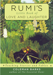 Rumi'S Little Book Of Love And Laughter: Teaching Stories And Fables Rumi'S Little Book Of Love And Laughter: Teaching Stories And Fables