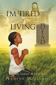I'M Tired Of Living Dead: Domestic Violence: A Silent Killer I'M Tired Of Living Dead: Domestic Violence: A Silent Killer