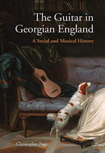The Guitar In Georgian England: A Social And Musical History The Guitar In Georgian England: A Social And Musical History